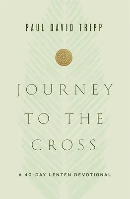 Cesta ku krížu: 40-dňová pôstna pobožnosť - Journey to the Cross: A 40-Day Lenten Devotional