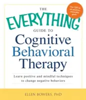 Sprievodca kognitívno-behaviorálnou terapiou: Príručka: Pozitívne a vedomé techniky na zmenu negatívneho správania - The Everything Guide to Cognitive Behavioral Therapy: Learn Positive and Mindful Techniques to Change Negative Behaviors