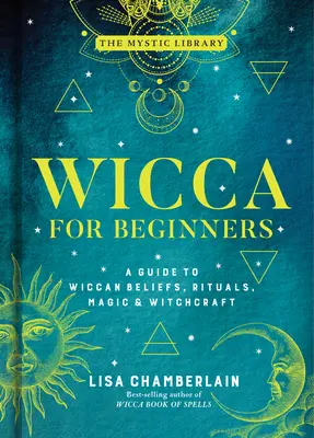 Wicca pre začiatočníkov, 2: Sprievodca wiccanskými vierami, rituálmi, mágiou a čarodejníctvom - Wicca for Beginners, 2: A Guide to Wiccan Beliefs, Rituals, Magic & Witchcraft