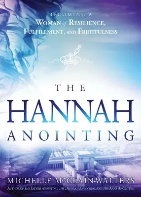 Pomazanie Hany: Vydanie príručky: Stať sa ženou odolnosti, naplnenia a plodnosti - Hannah Anointing: Becoming a Woman of Resilience, Fulfillment, and Fruitfulness