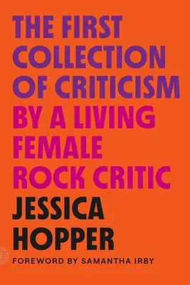 Prvá zbierka kritík žijúcej rockovej kritičky: Revidované a rozšírené vydanie - The First Collection of Criticism by a Living Female Rock Critic: Revised and Expanded Edition