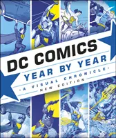 DC Comics Rok po roku Nové vydanie - Vizuálna kronika - DC Comics Year By Year New Edition - A Visual Chronicle