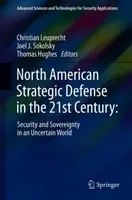 Severoamerická strategická obrana v 21. storočí:: Bezpečnosť a zvrchovanosť v neistom svete - North American Strategic Defense in the 21st Century:: Security and Sovereignty in an Uncertain World