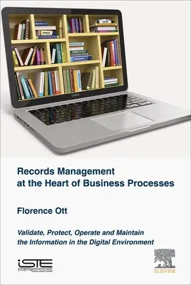 Správa záznamov v srdci podnikových procesov: Overovanie, ochrana, prevádzka a údržba informácií v digitálnom prostredí - Records Management at the Heart of Business Processes: Validate, Protect, Operate and Maintain the Information in the Digital Environment