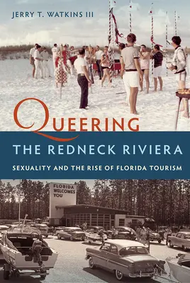 Queering the Redneck Riviera: Sexualita a vzostup floridského cestovného ruchu - Queering the Redneck Riviera: Sexuality and the Rise of Florida Tourism