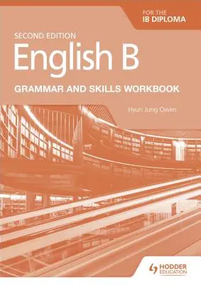 Angličtina B pre diplom Ib Gramatika a zručnosti Pracovný zošit - English B for the Ib Diploma Grammar and Skills Workbook