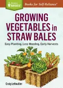 Pestovanie zeleniny v balíkoch slamy: Jednoduchá výsadba, menej buriny, skorá úroda - Growing Vegetables in Straw Bales: Easy Planting, Less Weeding, Early Harvests