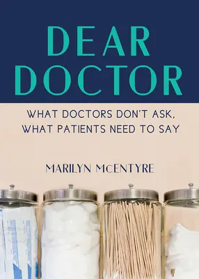 Vážený pán doktor: Čo sa lekári nepýtajú, čo musia pacienti povedať - Dear Doctor: What Doctors Don't Ask, What Patients Need to Say
