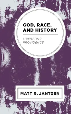 Boh, rasa a dejiny: Oslobodzujúca prozreteľnosť - God, Race, and History: Liberating Providence