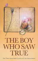 Chlapec, ktorý videl pravdu: Časom overená klasika paranormálnych javov - The Boy Who Saw True: The Time-Honoured Classic of the Paranormal