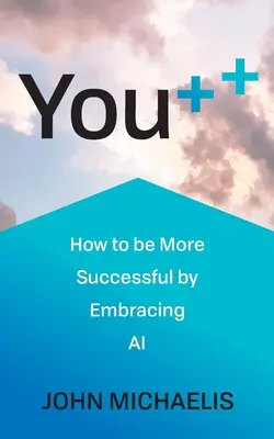 You++: Ako byť úspešnejší vďaka prijatiu umelej inteligencie - You++: How to Be More Successful by Embracing AI