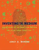 Vynájdenie média: Princípy interakčného dizajnu ako kultúrnej praxe - Inventing the Medium: Principles of Interaction Design as a Cultural Practice