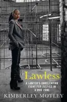 Bez zákona: Právnikov neúprosný boj za spravodlivosť vo vojnovej zóne - Lawless: A Lawyer's Unrelenting Fight for Justice in a War Zone