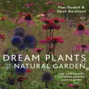 Rastliny snov pre prírodnú záhradu: Viac ako 1 200 krásnych a spoľahlivých rastlín pre prírodnú záhradu - Dream Plants for the Natural Garden: Over 1,200 Beautiful and Reliable Plants for a Natural Garden