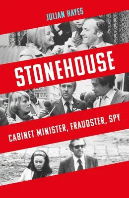 Stonehouse: Minister vlády, podvodník, špión - Stonehouse: Cabinet Minister, Fraudster, Spy