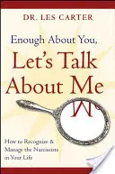 Dosť bolo o tebe, poďme hovoriť o mne: Ako rozpoznať a zvládnuť narcistov vo svojom živote - Enough about You, Let's Talk about Me: How to Recognize and Manage the Narcissists in Your Life