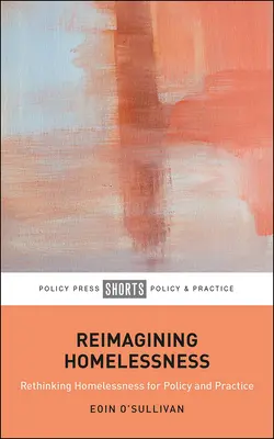 Reimagining Homelessness: Pre politiku a prax - Reimagining Homelessness: For Policy and Practice
