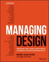 Riadenie dizajnu: Manažment riadenia projektov: rozhovory, riadenie projektov a osvedčené postupy pre komerčné projekty v oblasti dizajnu a výstavby - Managing Design: Conversations, Project Controls, and Best Practices for Commercial Design and Construction Projects