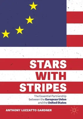 Hviezdy s pruhmi: Základné partnerstvo medzi Európskou úniou a Spojenými štátmi - Stars with Stripes: The Essential Partnership Between the European Union and the United States