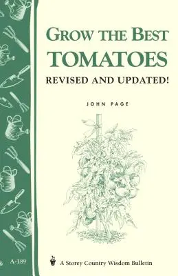Vypestujte si najlepšie paradajky: Storey's Country Wisdom Bulletin A-189 - Grow the Best Tomatoes: Storey's Country Wisdom Bulletin A-189
