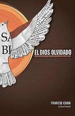 El Dios Olvidado: Como Revertir Nuestra Tragica Desatencion Al Espiritu Santo = Zabudnutý Boh - El Dios Olvidado: Como Revertir Nuestra Tragica Desatencion Al Espiritu Santo = Forgotten God
