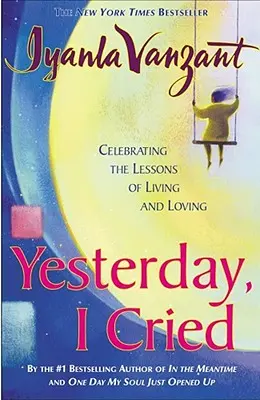 Včera som plakala: Oslava lekcií zo života a lásky - Yesterday I Cried: Celebrating the Lessons of Living and Loving