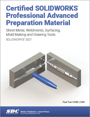 Certified Solidworks Professional Advanced Preparation Material (Solidworks 2021): Plechy, zvary, povrchové úpravy, nástroje na výrobu foriem a nástroje na kreslenie - Certified Solidworks Professional Advanced Preparation Material (Solidworks 2021): Sheet Metal, Weldments, Surfacing, Mold Tools and Drawing Tools