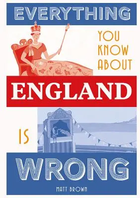 Všetko, čo viete o Anglicku, je nesprávne - Everything You Know about England Is Wrong