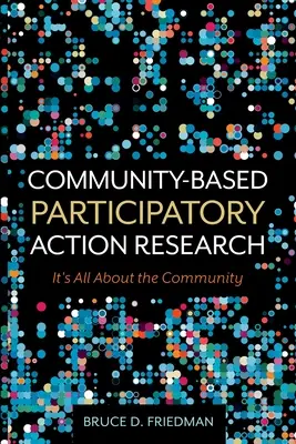 Komunitne orientovaný participatívny akčný výskum: Je to všetko o komunite - Community-Based Participatory Action Research: It's All About the Community