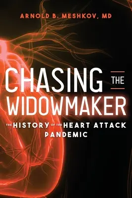 Honba za vdovcom: História pandémie srdcového infarktu - Chasing the Widowmaker: The History of the Heart Attack Pandemic