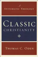 Klasické kresťanstvo: Systematická teológia - Classic Christianity: A Systematic Theology