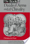 Kniha skutkov o zbrani a rytierstve: Christine de Pizan: Kniha rytierstva a rytierstva - The Book of Deeds of Arms and of Chivalry: By Christine de Pizan