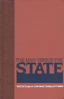 Človek verzus štát: So šiestimi esejami o vláde, spoločnosti a slobode - The Man Versus the State: With Six Essays on Government, Society, and Freedom