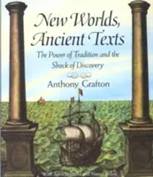 Nové svety, staroveké texty: Sila tradície a šok z objavu - New Worlds, Ancient Texts: The Power of Tradition and the Shock of Discovery