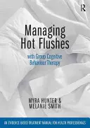 Zvládanie návalov horúčavy pomocou skupinovej kognitívno-behaviorálnej terapie: Príručka liečby pre zdravotníckych pracovníkov založená na dôkazoch - Managing Hot Flushes with Group Cognitive Behaviour Therapy: An Evidence-Based Treatment Manual for Health Professionals