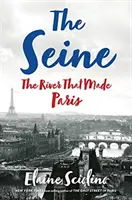 Seina: Rieka, ktorá stvorila Paríž - The Seine: The River That Made Paris