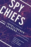 Špiónski náčelníci: Zväzok 1: Vedúci predstavitelia spravodajských služieb v Spojených štátoch a Spojenom kráľovstve - Spy Chiefs: Volume 1: Intelligence Leaders in the United States and United Kingdom
