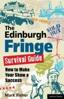 Edinburgh Fringe Survival Guide: Ako dosiahnuť, aby vaše predstavenie bolo úspešné - The Edinburgh Fringe Survival Guide: How to Make Your Show a Success