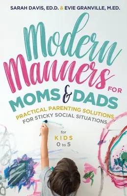 Moderné spôsoby pre mamičky a oteckov: (pre deti od 0 do 5 rokov) (Rodičovská etiketa, dobré spôsoby a dieťa) - Modern Manners for Moms & Dads: Practical Parenting Solutions for Sticky Social Situations (for Kids 0-5) (Parenting Etiquette, Good Manners, & Child