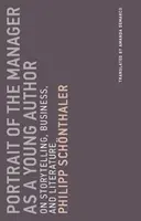 Portrét manažéra ako mladého autora: O rozprávaní príbehov, podnikaní a literatúre - Portrait of the Manager as a Young Author: On Storytelling, Business, and Literature