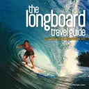 Longboardový cestovný sprievodca: Sprievodca po najlepších longboardových vlnách na svete - The Longboard Travel Guide: A Guide to the World's Best Longboarding Waves