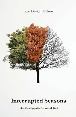 Prerušené ročné obdobia: Nezastaviteľná Božia milosť - Interrupted Seasons: The Unstoppable Grace of God