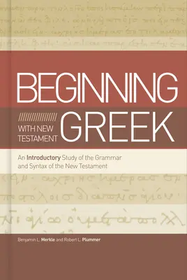 Začíname s novozákonnou gréčtinou: Úvodné štúdium gramatiky a syntaxe Nového zákona - Beginning with New Testament Greek: An Introductory Study of the Grammar and Syntax of the New Testament