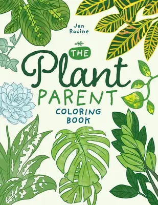 Kniha sfarbení pre rodičov rastlín: Krásna izbová rastlina Láska a starostlivosť - The Plant Parent Coloring Book: Beautiful Houseplant Love and Care