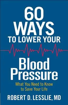 60 spôsobov, ako znížiť krvný tlak: Čo potrebujete vedieť, aby ste si zachránili život - 60 Ways to Lower Your Blood Pressure: What You Need to Know to Save Your Life