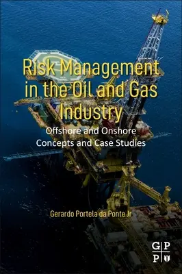Riadenie rizík v ropnom a plynárenskom priemysle: Koncepcie a prípadové štúdie v oblasti ťažby a spracovania ropy a zemného plynu na mori a na pevnine - Risk Management in the Oil and Gas Industry: Offshore and Onshore Concepts and Case Studies