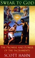 Prísaha Bohu - Prísľub a moc sviatostí - Swear to God - The Promise and Power of the Sacraments