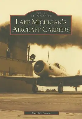Lietadlové lode pri Michiganskom jazere - Lake Michigan's Aircraft Carriers