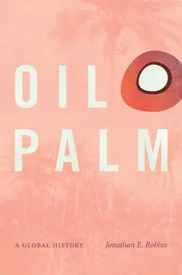 Palmový olej: Globálna história - Oil Palm: A Global History