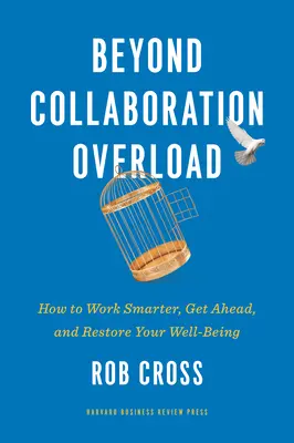 Za hranicami preťaženia spoluprácou: Ako pracovať inteligentnejšie, dostať sa dopredu a obnoviť svoju pohodu - Beyond Collaboration Overload: How to Work Smarter, Get Ahead, and Restore Your Well-Being